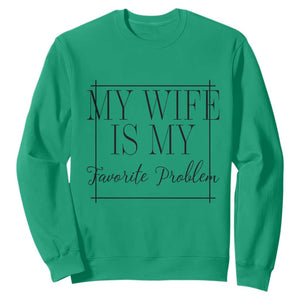 Funny My Wife Is My Favorite Problem Quote Sweatshirt Husband Marriage Wife Gift