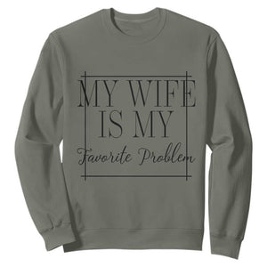 Funny My Wife Is My Favorite Problem Quote Sweatshirt Husband Marriage Wife Gift