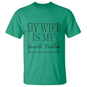 Funny My Wife Is My Favorite Problem Quote T Shirt Husband Marriage Wife Gift