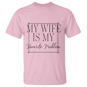 Funny My Wife Is My Favorite Problem Quote T Shirt Husband Marriage Wife Gift