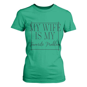 Funny My Wife Is My Favorite Problem Quote T Shirt For Women Husband Marriage Wife Gift