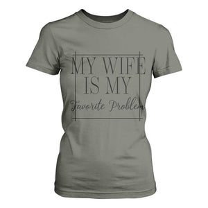 Funny My Wife Is My Favorite Problem Quote T Shirt For Women Husband Marriage Wife Gift