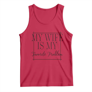 Funny My Wife Is My Favorite Problem Quote Tank Top Husband Marriage Wife Gift
