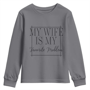 Funny My Wife Is My Favorite Problem Quote Youth Sweatshirt Husband Marriage Wife Gift