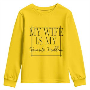 Funny My Wife Is My Favorite Problem Quote Youth Sweatshirt Husband Marriage Wife Gift