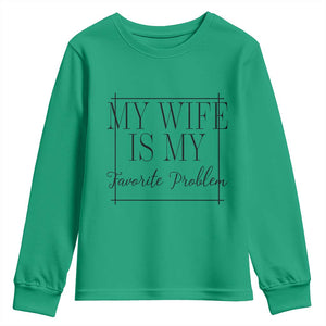 Funny My Wife Is My Favorite Problem Quote Youth Sweatshirt Husband Marriage Wife Gift