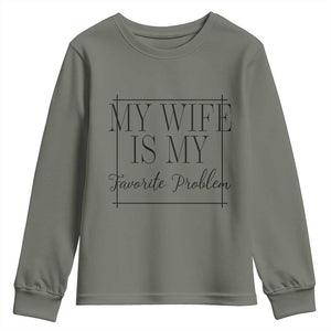 Funny My Wife Is My Favorite Problem Quote Youth Sweatshirt Husband Marriage Wife Gift