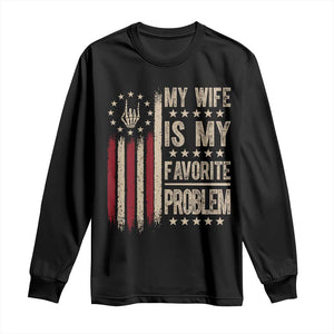 Funny My Wife Is My Favorite Problem Long Sleeve Shirt American Flag Husband Marriage Gift