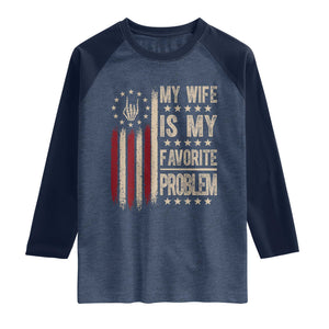 Funny My Wife Is My Favorite Problem Raglan Shirt American Flag Husband Marriage Gift
