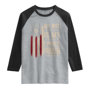 Funny My Wife Is My Favorite Problem Raglan Shirt American Flag Husband Marriage Gift
