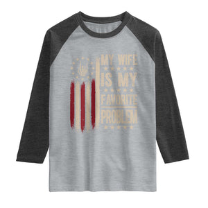 Funny My Wife Is My Favorite Problem Raglan Shirt American Flag Husband Marriage Gift