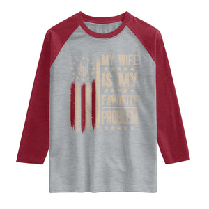 Funny My Wife Is My Favorite Problem Raglan Shirt American Flag Husband Marriage Gift