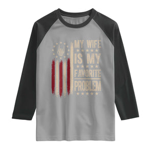 Funny My Wife Is My Favorite Problem Raglan Shirt American Flag Husband Marriage Gift