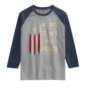 Funny My Wife Is My Favorite Problem Raglan Shirt American Flag Husband Marriage Gift