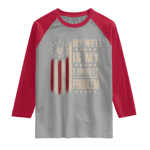 Funny My Wife Is My Favorite Problem Raglan Shirt American Flag Husband Marriage Gift
