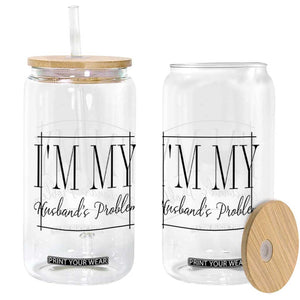 Funny Im My Husbands Problem Wife Glass Can Marriage Couple Gift TS12 Print Your Wear