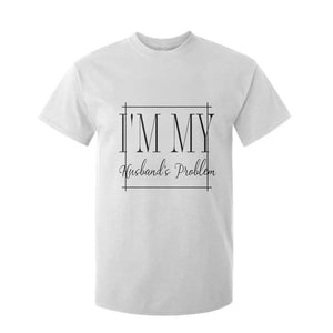 Funny Im My Husbands Problem Wife T Shirt For Kid Marriage Couple Gift