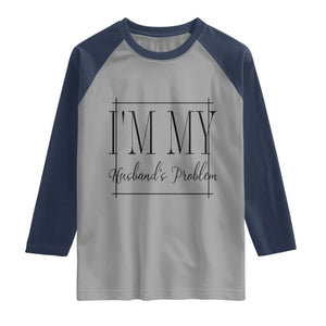 Funny Im My Husbands Problem Wife Raglan Shirt Marriage Couple Gift
