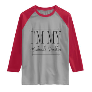 Funny Im My Husbands Problem Wife Raglan Shirt Marriage Couple Gift