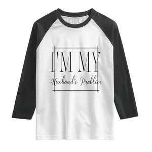 Funny Im My Husbands Problem Wife Raglan Shirt Marriage Couple Gift
