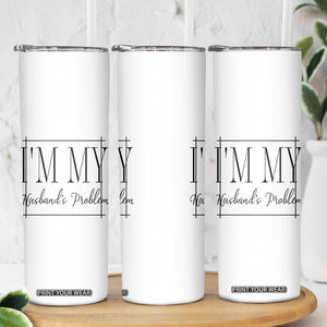 Funny Im My Husbands Problem Wife Skinny Tumbler Marriage Couple Gift TS12 Print Your Wear