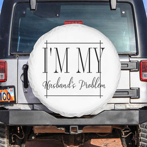 Funny Im My Husbands Problem Wife Spare Tire Cover Marriage Couple Gift TS12 No hole White Print Your Wear