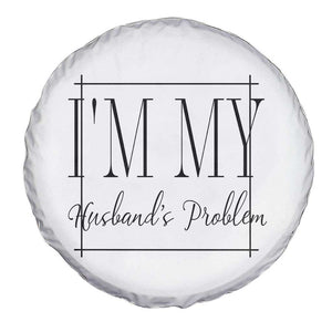 Funny Im My Husbands Problem Wife Spare Tire Cover Marriage Couple Gift TS12 Print Your Wear