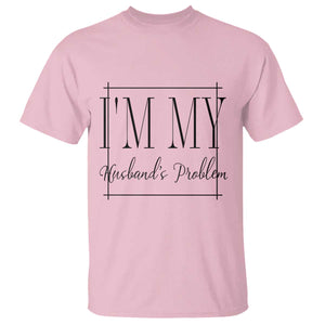 Funny Im My Husbands Problem Wife T Shirt Marriage Couple Gift