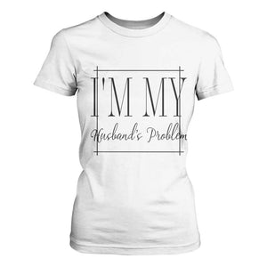 Funny Im My Husbands Problem Wife T Shirt For Women Marriage Couple Gift