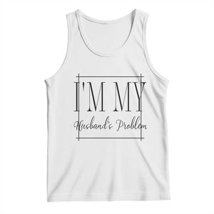 Funny Im My Husbands Problem Wife Tank Top Marriage Couple Gift
