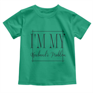 Funny Im My Husbands Problem Wife Toddler T Shirt Marriage Couple Gift