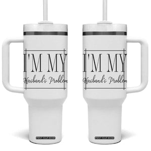 Funny Im My Husbands Problem Wife Tumbler With Handle Marriage Couple Gift TS12 One Size: 40 oz White Print Your Wear