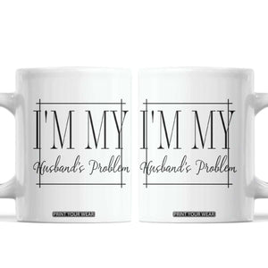 Funny Im My Husbands Problem Wife Coffee Mug Marriage Couple Gift TS12 White Print Your Wear