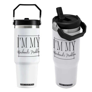 Funny Im My Husbands Problem Wife Flip Straw Tumbler Marriage Couple Gift TS12 One Size: 30 oz White Print Your Wear