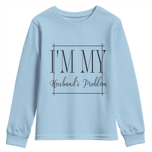Funny Im My Husbands Problem Wife Youth Sweatshirt Marriage Couple Gift