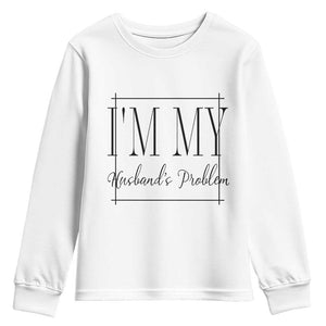 Funny Im My Husbands Problem Wife Youth Sweatshirt Marriage Couple Gift