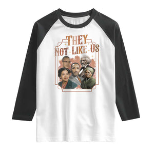 They Not Like Us Raglan Shirt African American History Leaders TS12 White Black Print Your Wear