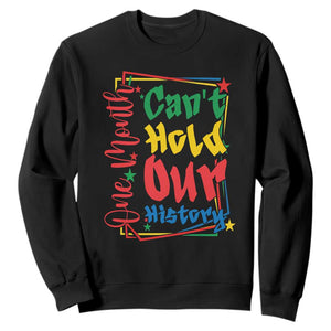 One Month Cannot Hold Our History Sweatshirt Black History Gift TS12 Black Print Your Wear