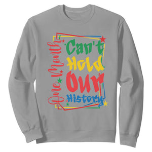One Month Cannot Hold Our History Sweatshirt Black History Gift TS12 Sport Gray Print Your Wear