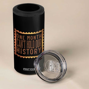 One Month Cannot Hold Our History 4 in 1 Can Cooler Tumbler African American Gift TS12 Print Your Wear
