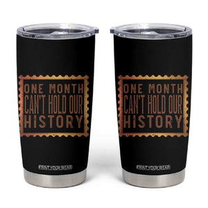 One Month Cannot Hold Our History Tumbler Cup African American Gift TS12 Black Print Your Wear