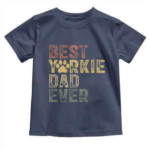 Best Yorkie Dad Ever Toddler T Shirt Retro Vintage Yorkshire Terrier Gift TS12 Navy Print Your Wear
