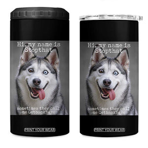 Funny Siberian Husky Meme 4 in 1 Can Cooler Tumbler My Name Is Stop That TS12 One Size: 16 oz Black Print Your Wear