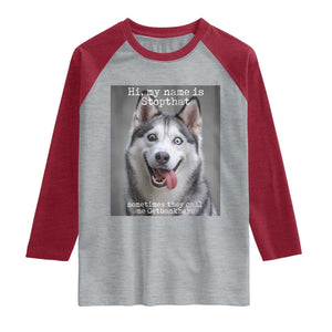 Funny Siberian Husky Meme Raglan Shirt My Name Is Stop That TS12 Heather Gray Heather Red Print Your Wear
