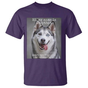Funny Siberian Husky Meme T Shirt My Name Is Stop That TS12 Purple Print Your Wear