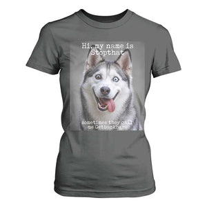 Funny Siberian Husky Meme T Shirt For Women My Name Is Stop That TS12 Dark Heather Print Your Wear