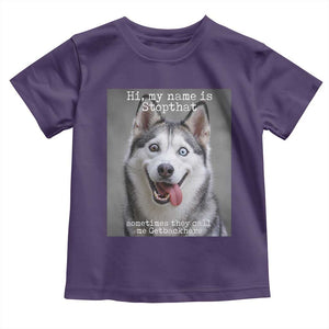 Funny Siberian Husky Meme Toddler T Shirt My Name Is Stop That TS12 Purple Print Your Wear