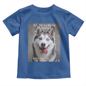 Funny Siberian Husky Meme Toddler T Shirt My Name Is Stop That TS12 Royal Blue Print Your Wear