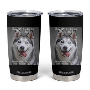 Funny Siberian Husky Meme Tumbler Cup My Name Is Stop That TS12 Black Print Your Wear