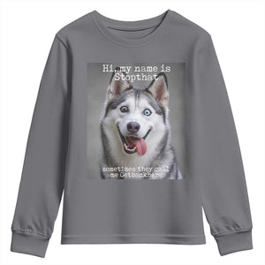 Funny Siberian Husky Meme Youth Sweatshirt My Name Is Stop That TS12 Charcoal Print Your Wear